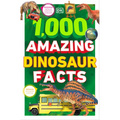 1,000 Amazing Dinosaurs Facts: Unbelievable Facts about Dinosaurs