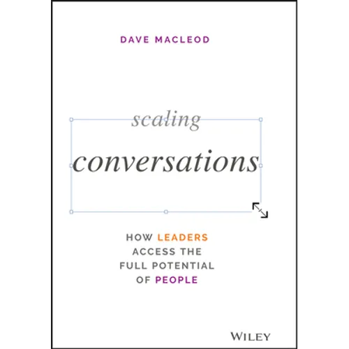 Scaling Conversations: How Leaders Access the Full Potential of People