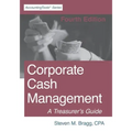 Corporate Cash Management: Fourth Edition: A Treasurer's Guide