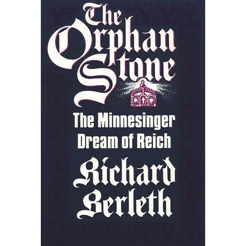 The Orphan Stone: The Minnesinger Dream of Reich