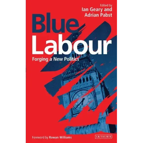 Blue Labour: Forging a New Politics