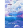 The Art of Caregiving in Fiction, Film, and Memoir