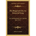 The Bhagavad Gita an Immortal Song: An Interpretation of a Sacred Epic 1945