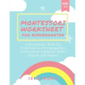 Montessori Worksheets for Kindergarten: A Montessori Book for Preschool and Kindergarten. Learn about Alphabet, Math, English and Shapes