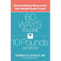 60 Ways to Lose 10 Pounds (or More): Quick and Easy Ways to Get Your Weight Under Control