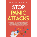 Stop Panic Attacks: 23 Powerful Relaxation Techniques to End Panic Attacks, Keep Calm and Overcome Phobias. Regain Control of Your Life an