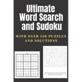 Ultimate Word Search and Sudoku: A Puzzle Book Featuring Sudoku and Word Search