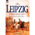 The Leipzig Campaign: 1813-Napoleon and the "Battle of the Nations"
