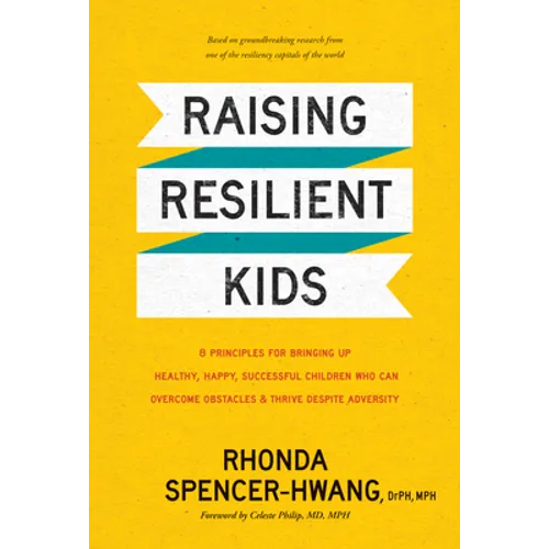 Raising Resilient Kids: 8 Principles for Bringing Up Healthy, Happy, Successful Children Who Can Overcome Obstacles and Thrive Despite Adversity