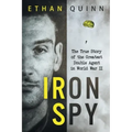 Iron Spy: The True Story of the Greatest Double Agent in World War II