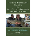 Fishing Northern Canada for Lake Trout, Grayling and Arctic Char: A Fisherman's Paradise in the Land of the Midnight Sun