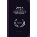 The Life of Shakespeare: Enquiries Into the Originality of His Dramatic Plots and Characters; and Essays On the Ancient Theatres and Theatrical