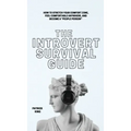 The Introvert Survival Guide: How to Stretch your Comfort Zone, Feel Comfortable Anywhere, and Become a "People Person"