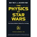 The Physics of Star Wars: The Science Behind a Galaxy Far, Far Away