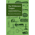 The Wilderness Trapper - A Practical Handbook on Trapping in Western Canada