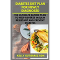 Diabetes Diet Plan for Newly Diagnosed: The Ultimate Eating Plan to help Reverse Insulin Resistant and Prevent Diabetes