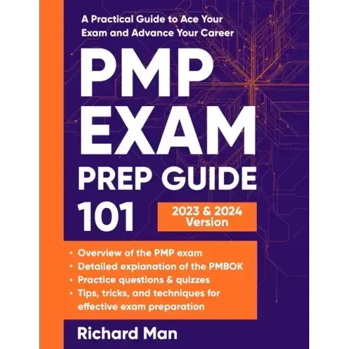 PMP Exam Prep Guide 101: A Practical Guide to Ace Your Exam and Advance Your Career