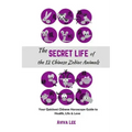 The Secret Life of the 12 Chinese Zodiac Animals: Your Quickest Chinese Horoscope Guide to Health, Life, and Love