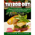 Thyroid diet: Thyroid Friendly Recipes And Tips To Improving Thyroid Health