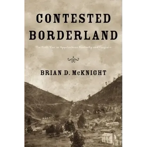 Contested Borderland: The Civil War in Appalachian Kentucky and Virginia