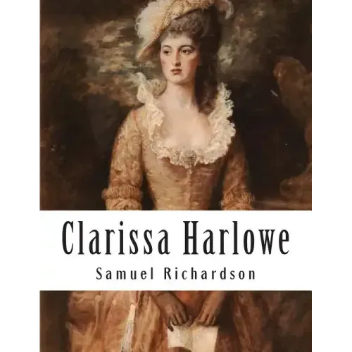 Clarissa Harlowe: Or The History Of A Young Lady