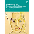 An Existential and Phenomenological Approach to Coaching Supervision