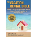 The Vacation Rental Bible: Proven Tips to Find, Manage & Market Vacation Rental Properties for Maximum Profit