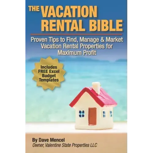 The Vacation Rental Bible: Proven Tips to Find, Manage & Market Vacation Rental Properties for Maximum Profit