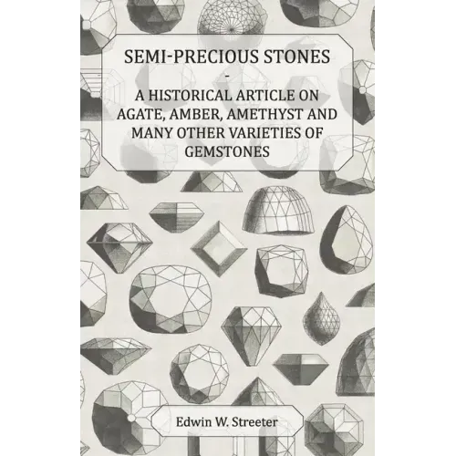 Semi-Precious Stones - A Historical Article on Agate, Amber, Amethyst and Many Other Varieties of Gemstones