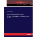 History of the Liverpool Privateers: And Letters of Marque With an Account of the Liverpool Slave Trade