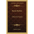 Hector Berlioz: A Romantic Tragedy