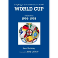 Everything you Ever Wanted to Know about the World Cup Volume Five: 1994- 1998