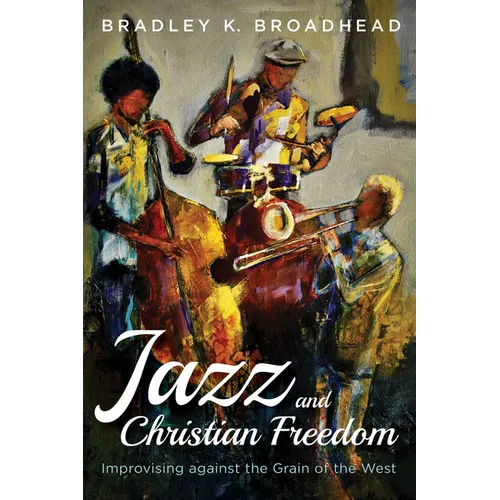 Jazz and Christian Freedom: Improvising Against the Grain of the West