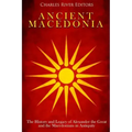 Ancient Macedonia: The History and Legacy of Alexander the Great and the Macedonians in Antiquity