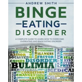 Binge Eating Disorder: A Complete Guide to Learn how to Overcoming Overeating and Binge Eating Disorder