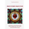 Heart of Christ, Heart of God: Holy Rosary with meditations taken from the Magisterium of the Church on the Sacred Heart of Jesus
