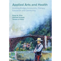 Applied Arts and Health: Building Bridges across Arts, Therapy, Health, Education, and Community