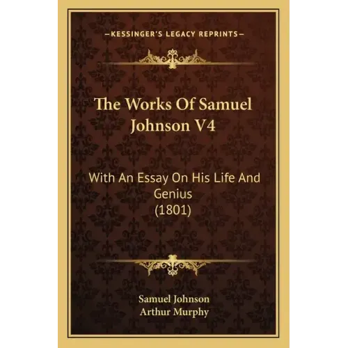 The Works Of Samuel Johnson V4: With An Essay On His Life And Genius (1801)