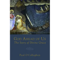 God Ahead of Us: The Story of Divine Grace