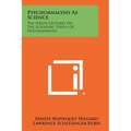 Psychoanalysis As Science: The Hixon Lectures On The Scientific Status Of Psychoanalysis