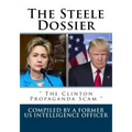 The Steele Dossier: " The Clinton Propaganda Scam "