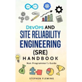 DevOps and Site Reliability Engineering (SRE) Handbook: Non-Programmer's Guide