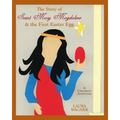 The Story of Saint Mary Magdalene: & the First Easter Egg