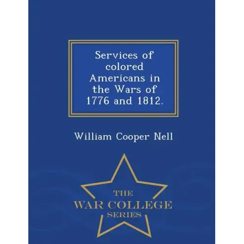 Services of Colored Americans in the Wars of 1776 and 1812. - War College Series