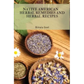 Native American Herbal Remedies and Herbal Recipes