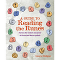 A Guide to Reading the Runes: Harness the Wisdom and Power of the Ancient Norse Symbols