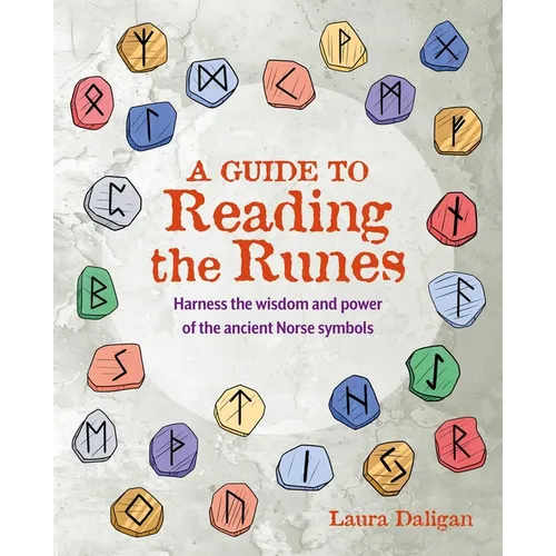 A Guide to Reading the Runes: Harness the Wisdom and Power of the Ancient Norse Symbols