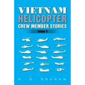 Vietnam Helicopter Crew Member Stories: Volume IV