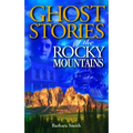 Ghost Stories of the Rocky Mountains: Volume I