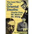The Case Files of the Oriental Sleuths: Charlie Chan, Mr. Moto, and Mr. Wong